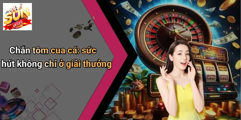 Chắn Tôm Cua Cá: Sức Hút Và Trải Nghiệm Đặc Sắc Tại SUNWIN 4 Chắn tôm cua cá: sức hút không chỉ ở giải thưởng