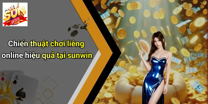 Chơi Liêng Online: Trải Nghiệm Sân Chơi Giải Trí Đỉnh Cao Tại SUNWIN 3 Chiến thuật chơi liêng online hiệu quả tại sunwin