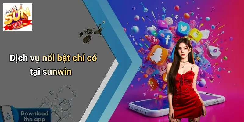 Tải APP SUNWIN: Khám Phá Thế Giới Cá Cược Hấp Dẫn Trên Di Động 4 Dịch vụ nổi bật chỉ có tại sunwin