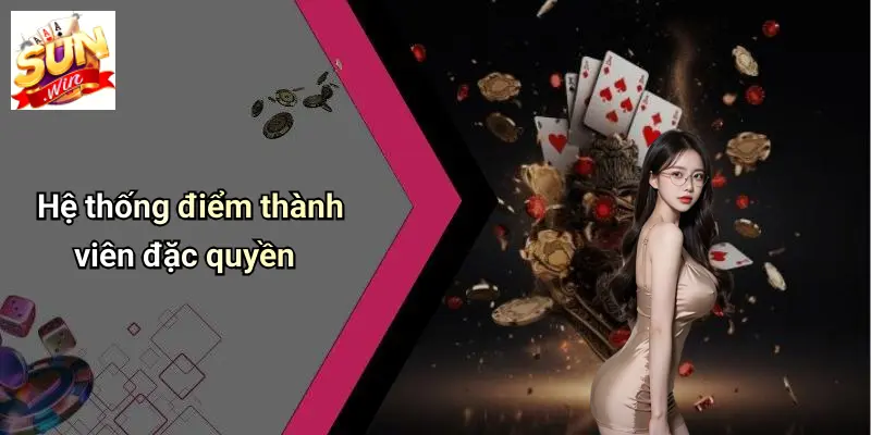 Đăng Ký SUNWIN: Bước Khởi Đầu Tham Gia Thế Giới Giải Trí Đỉnh Cao 2 Hệ thống điểm thành viên đặc quyền
