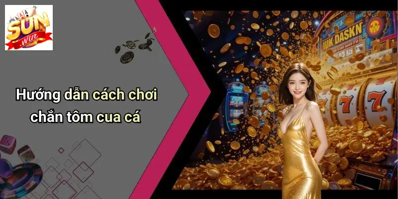 Chắn Tôm Cua Cá: Sức Hút Và Trải Nghiệm Đặc Sắc Tại SUNWIN 2 Hướng dẫn cách chơi chắn tôm cua cá