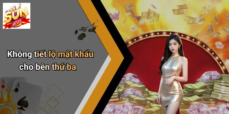 Đăng Ký SUNWIN: Bước Khởi Đầu Tham Gia Thế Giới Giải Trí Đỉnh Cao 5 Không tiết lộ mật khẩu cho bên thứ ba