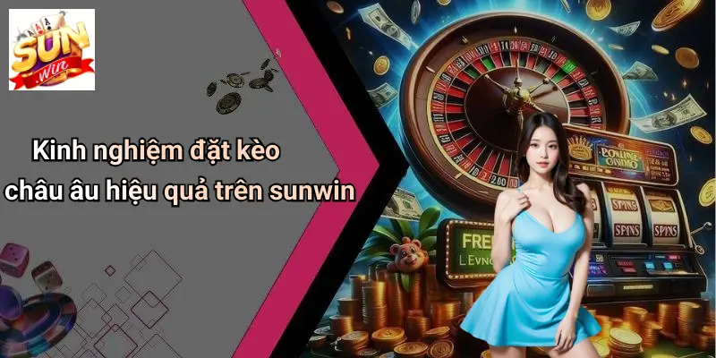 Kèo Châu Âu: Phân Tích, Kinh Nghiệm Chơi Và Sức Hút Tại SUNWIN 3 Kinh nghiệm đặt kèo châu âu hiệu quả trên sunwin