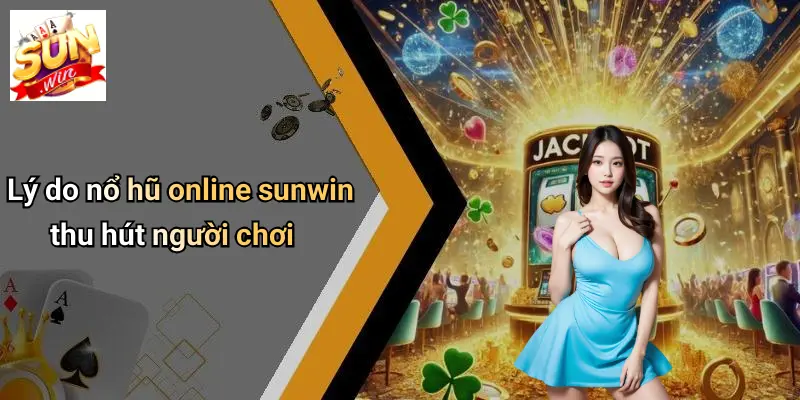 Nổ Hũ Online: Kinh Nghiệm Chơi Và Bí Kíp Thắng Lớn SUNWIN 1 Lý do nổ hũ online sunwin thu hút người chơi