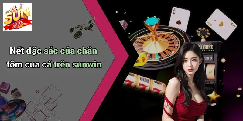 Chắn Tôm Cua Cá: Sức Hút Và Trải Nghiệm Đặc Sắc Tại SUNWIN 1 Nét đặc sắc của chắn tôm cua cá trên sunwin