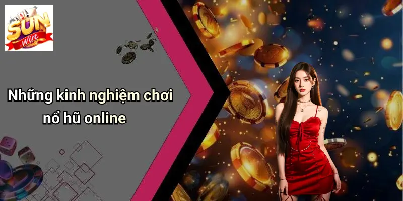 Nổ Hũ Online: Kinh Nghiệm Chơi Và Bí Kíp Thắng Lớn SUNWIN 3 Những kinh nghiệm chơi nổ hũ online