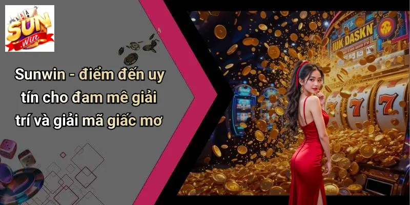 Giải Mã Giấc Mơ: Khám Phá Giấc Chiêm Bao Cùng SUNWIN 4 Sunwin - điểm đến uy tín cho đam mê giải trí và giải mã giấc mơ