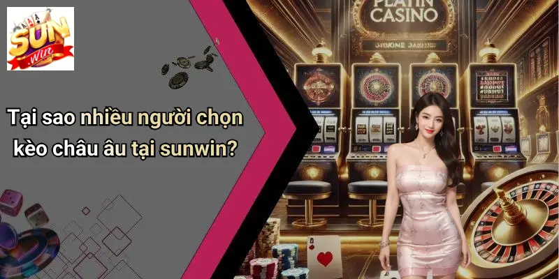 Kèo Châu Âu: Phân Tích, Kinh Nghiệm Chơi Và Sức Hút Tại SUNWIN 2 Tại sao nhiều người chọn kèo châu âu tại sunwin?