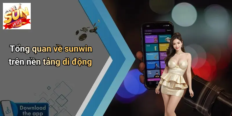 Tải APP SUNWIN: Khám Phá Thế Giới Cá Cược Hấp Dẫn Trên Di Động 1 Tổng quan về sunwin trên nền tảng di động