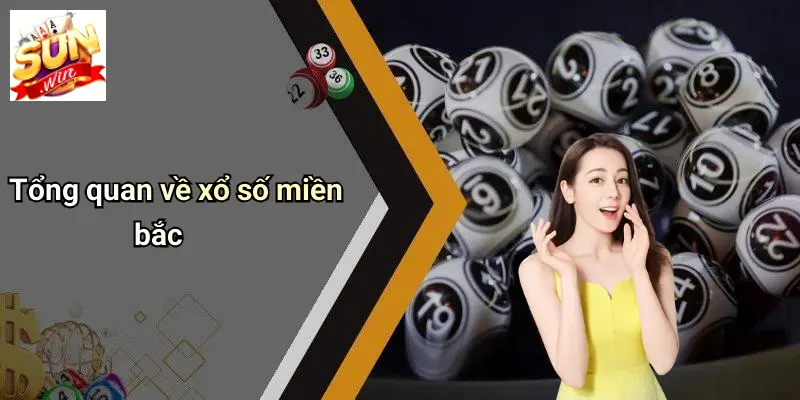 Xổ Số Miền Bắc: Thấu Hiểu, Phân Tích Và Cơ Hội Trúng Lớn Cùng SUNWIN 1 Tổng quan về xổ số miền bắc